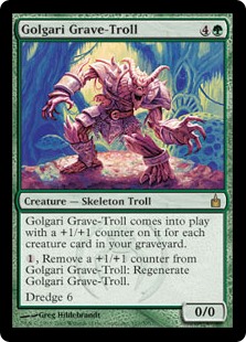Golgari Grave-Troll
 Golgari Grave-Troll enters the battlefield with a +1/+1 counter on it for each creature card in your graveyard.
{1}, Remove a +1/+1 counter from Golgari Grave-Troll: Regenerate Golgari Grave-Troll.
Dredge 6 (If you would draw a card, you may mill six cards instead. If you do, return this card from your graveyard to your hand.)